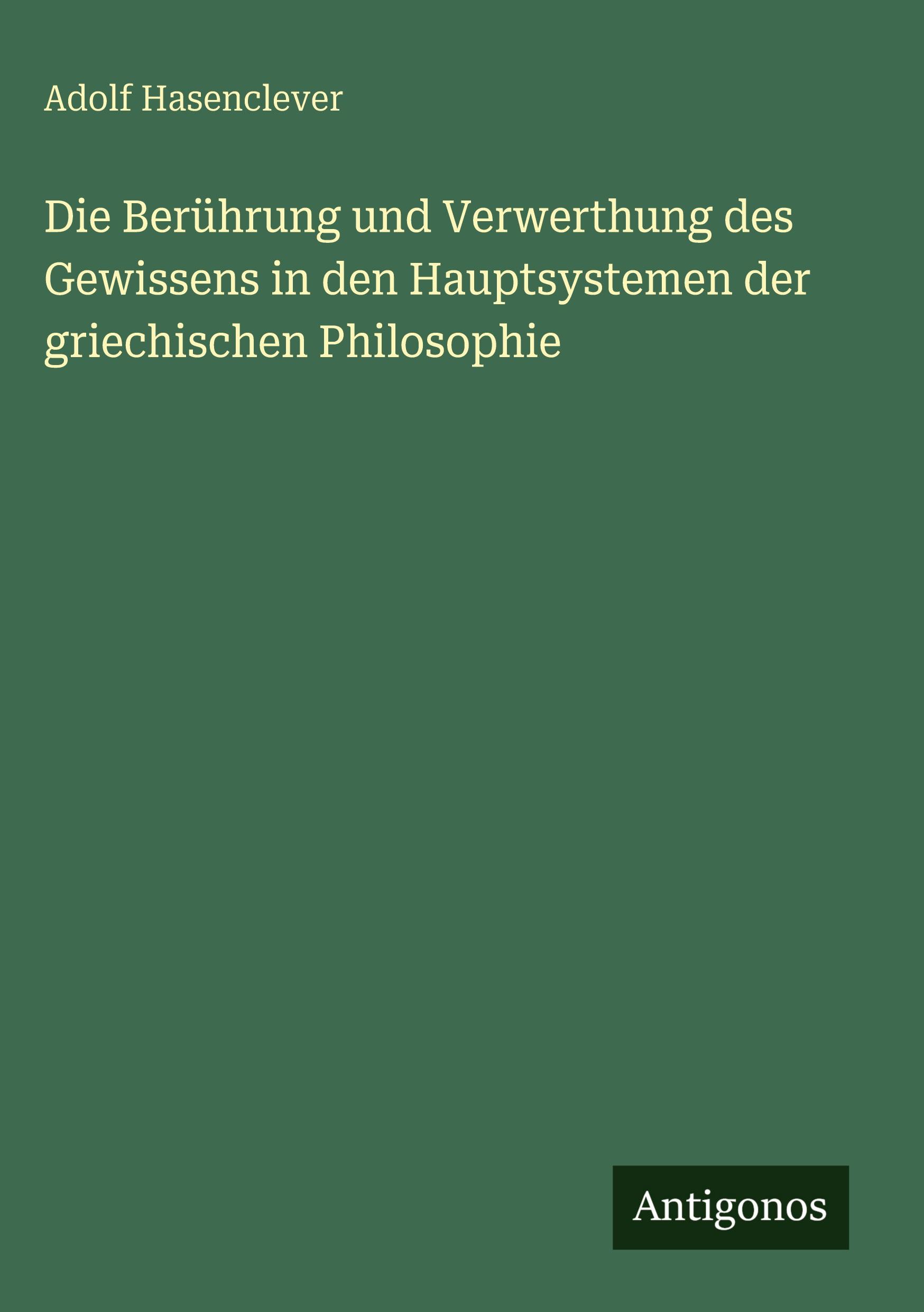 Vorderes Coverbild Die Berührung und Verwerthung des Gewissens in den Hauptsystemen der griechischen Philosophie