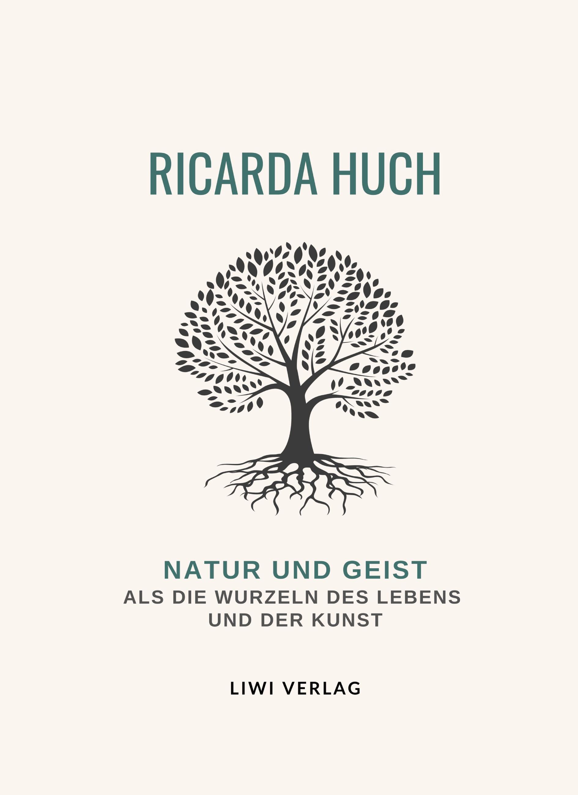Vorderes Coverbild Ricarda Huch: Natur und Geist als die Wurzeln des Lebens und der Kunst. Vollständige Neuausgabe