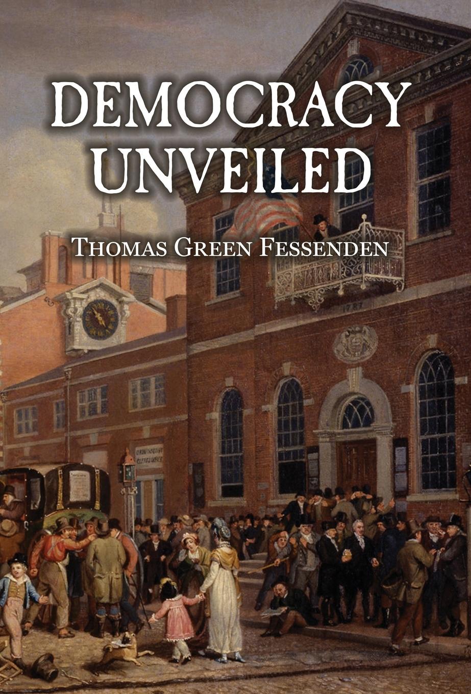 Vorderes Coverbild Democracy Uncovered, or, Tyranny Stripped of the Garb of Patriotism