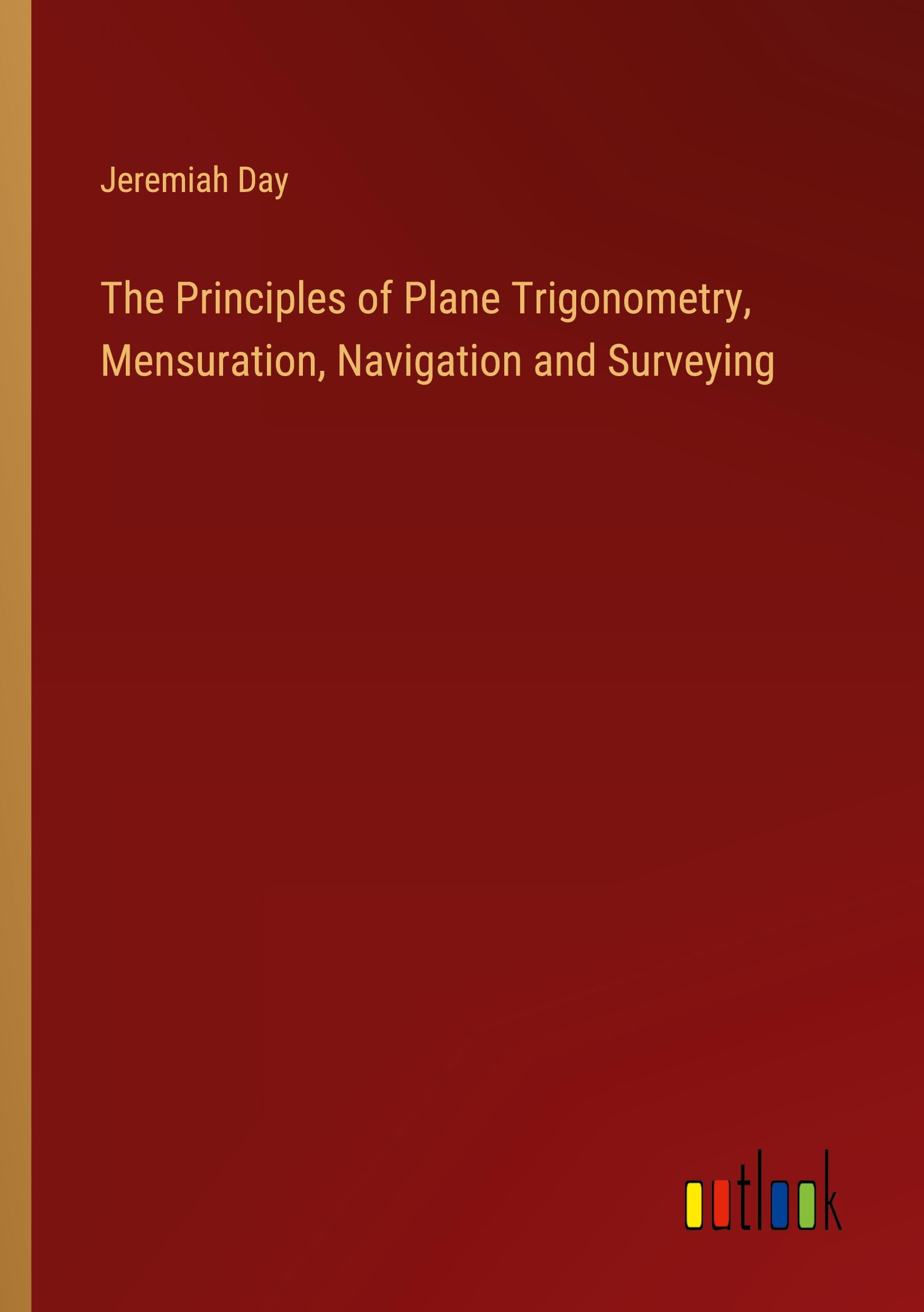 Vorderes Coverbild The Principles of Plane Trigonometry, Mensuration, Navigation and Surveying