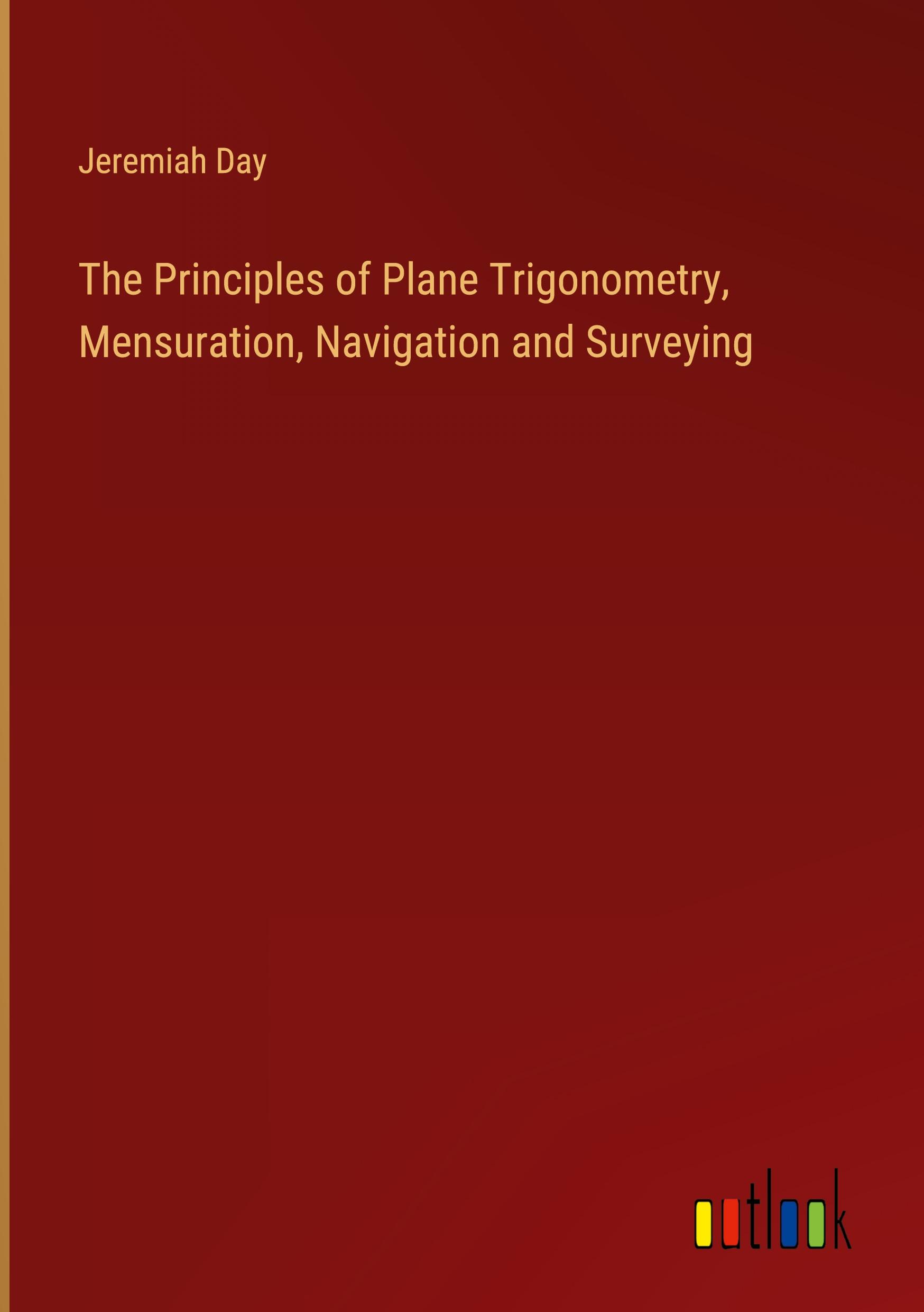 Vorderes Coverbild The Principles of Plane Trigonometry, Mensuration, Navigation and Surveying