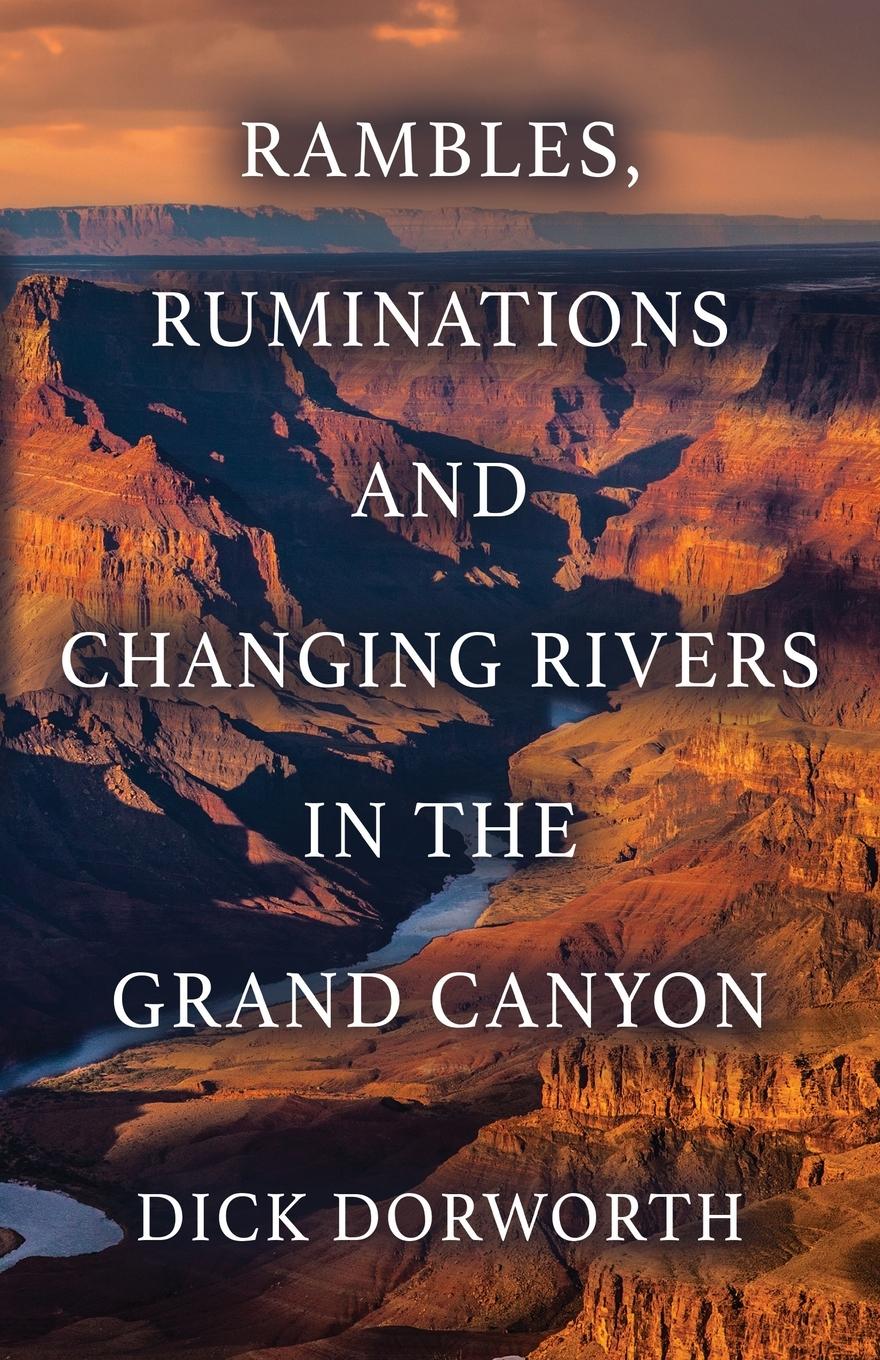 Vorderes Coverbild RAMBLES, RUMINATIONS AND CHANGING RIVERS IN THE GRAND CANYON