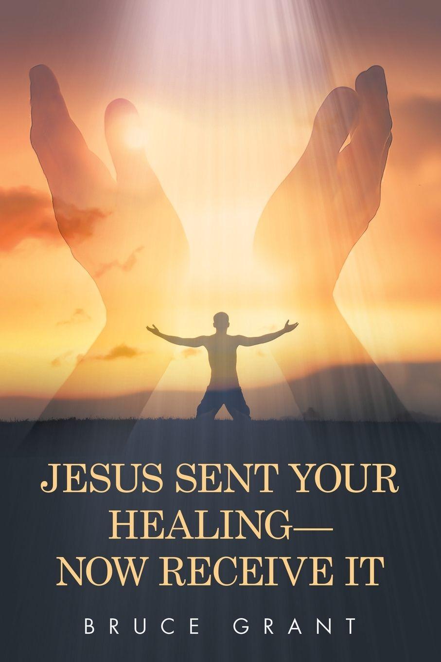 Vorderes Coverbild Jesus Sent Your Healing- Now Receive It
