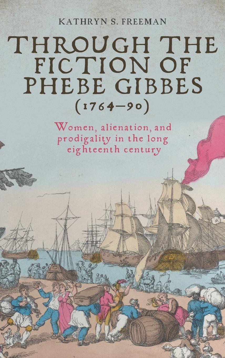 Vorderes Coverbild Through the fiction of Phebe Gibbes (1764-90)