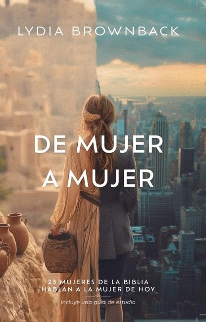 Vorderes Coverbild de Mujer a Mujer: 23 Mujeres de la Bibila Hablan a la Mujer de Hoy (Legacy of Faith: From Women of the Bible to Women of Today)