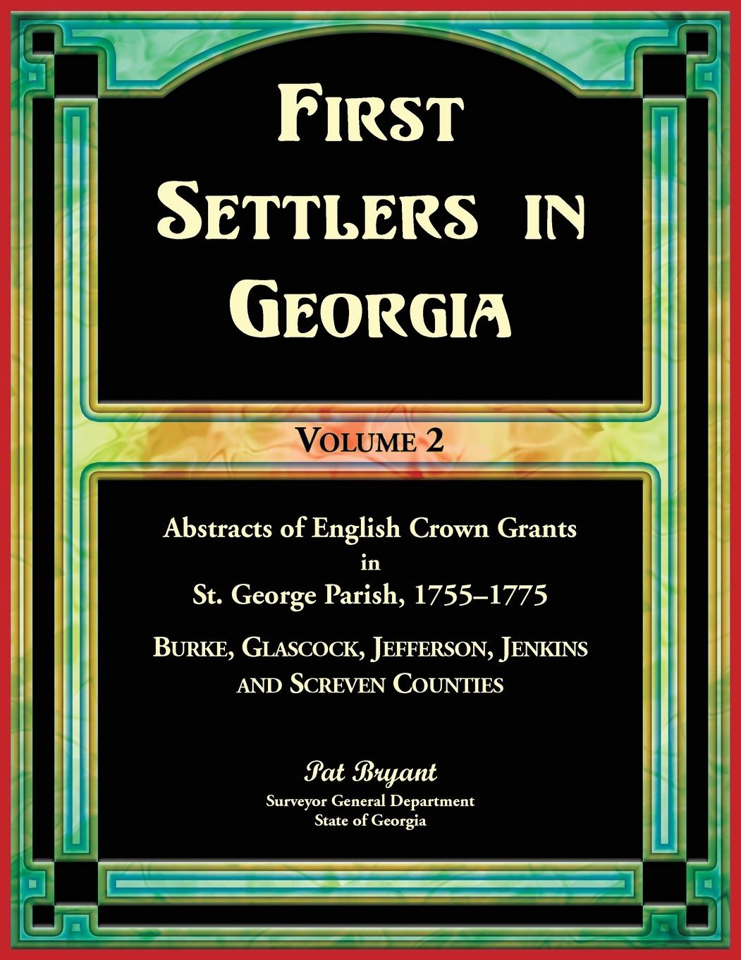 Vorderes Coverbild First Settlers in Georgia, Volume 2, Abstracts of English Crown Grants in St. George Parish,1755-1775