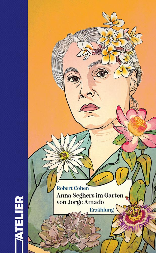 Vorderes Coverbild Anna Seghers im Garten von Jorge Amado
