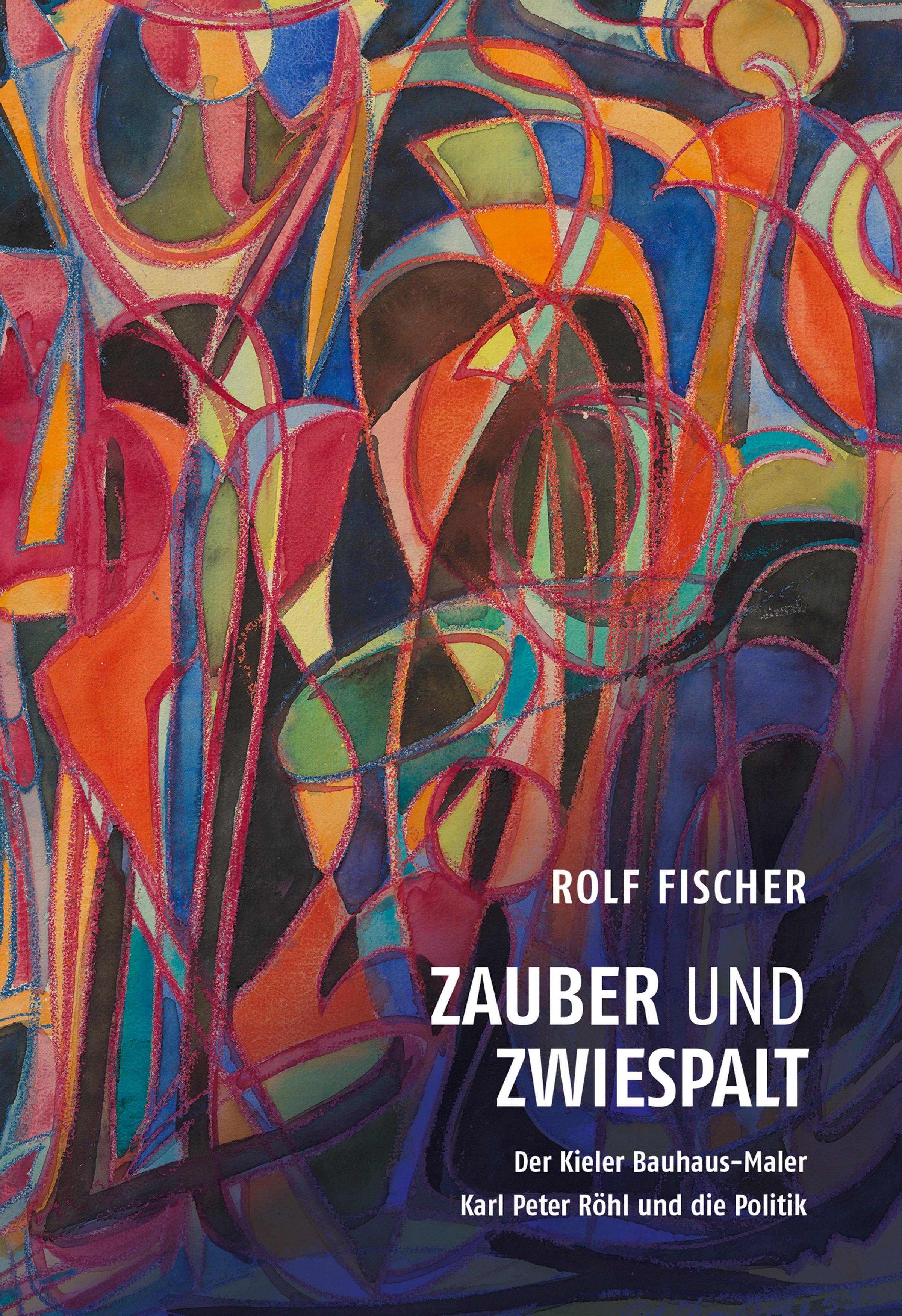 Vorderes Coverbild Zauber und Zwiespalt - Der Kieler Bauhaus-Maler Karl Peter Röhl und die Politik