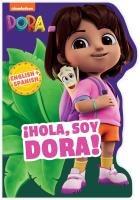 Vorderes Coverbild Dora the Explorer: ¡Hola, Soy Dora! (a Dora the Explorer Nickelodeon English-Spanish Bilingual Shaped Board Book for Kids)