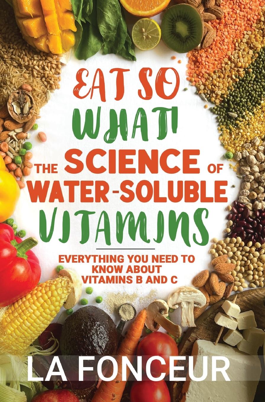 Vorderes Coverbild Eat So What! The Science of Water-Soluble Vitamins