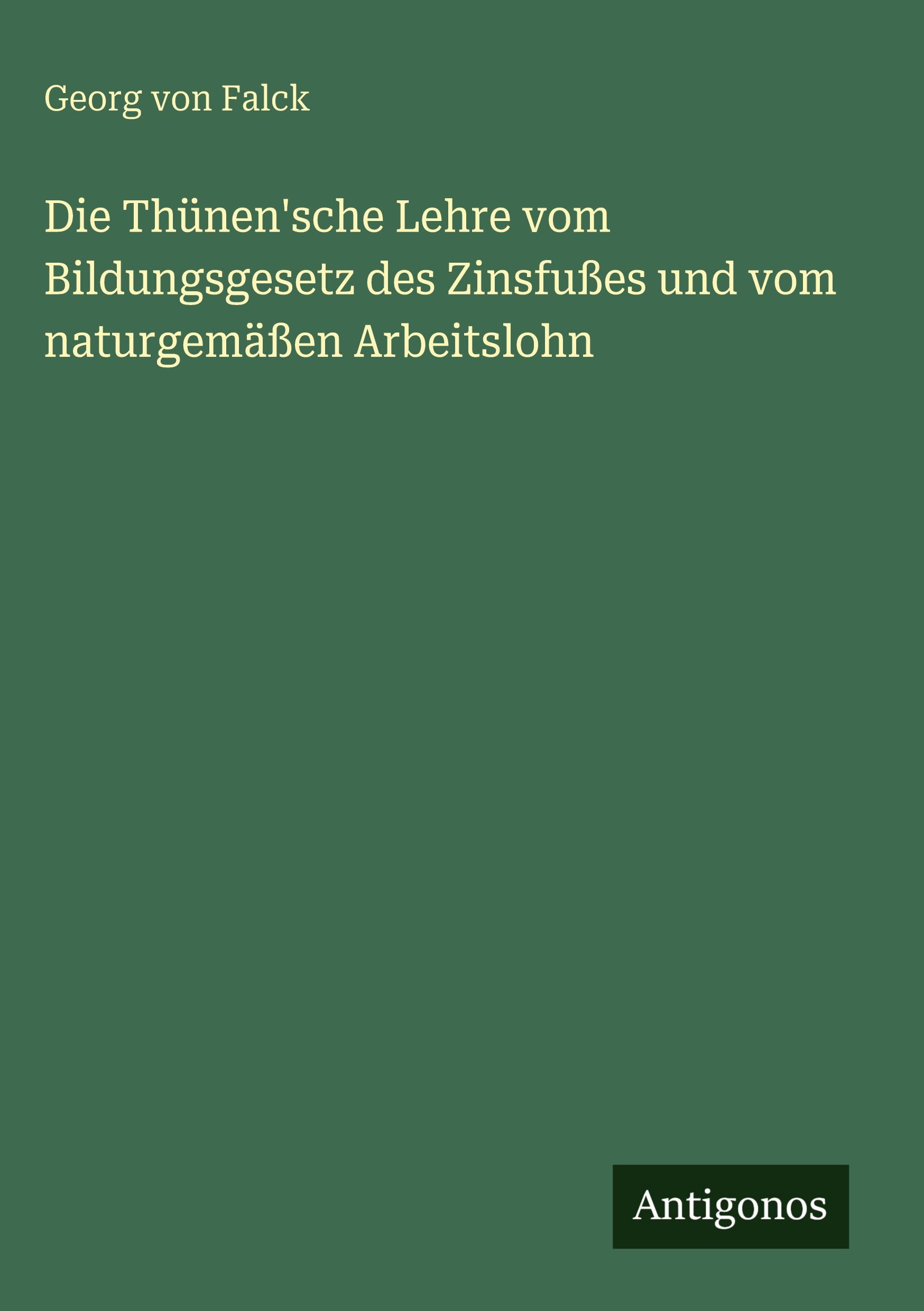 Vorderes Coverbild Die Thünen'sche Lehre vom Bildungsgesetz des Zinsfußes und vom naturgemäßen Arbeitslohn