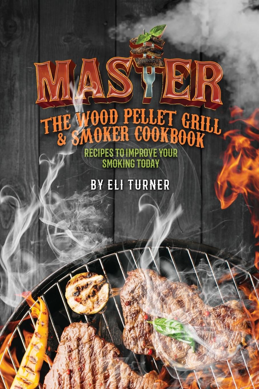 Vorderes Coverbild Master the Wood Pellet Grill & Smoker Cookbook