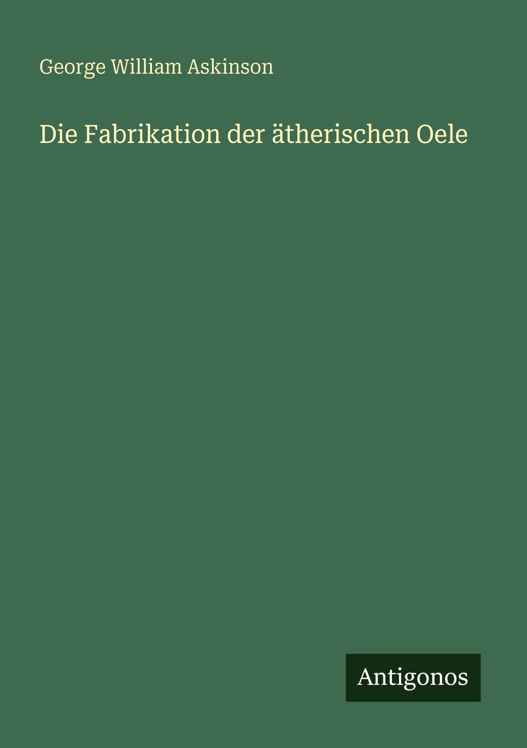 Vorderes Coverbild Die Fabrikation der ätherischen Oele