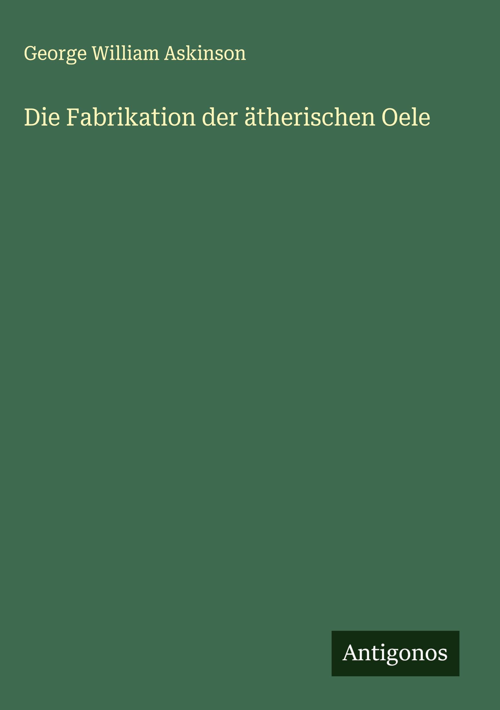 Vorderes Coverbild Die Fabrikation der ätherischen Oele