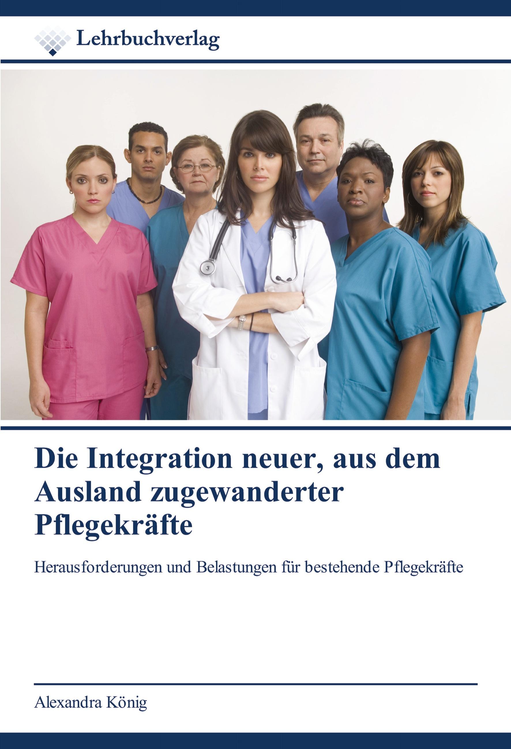 Vorderes Coverbild Die Integration neuer, aus dem Ausland zugewanderter Pflegekräfte