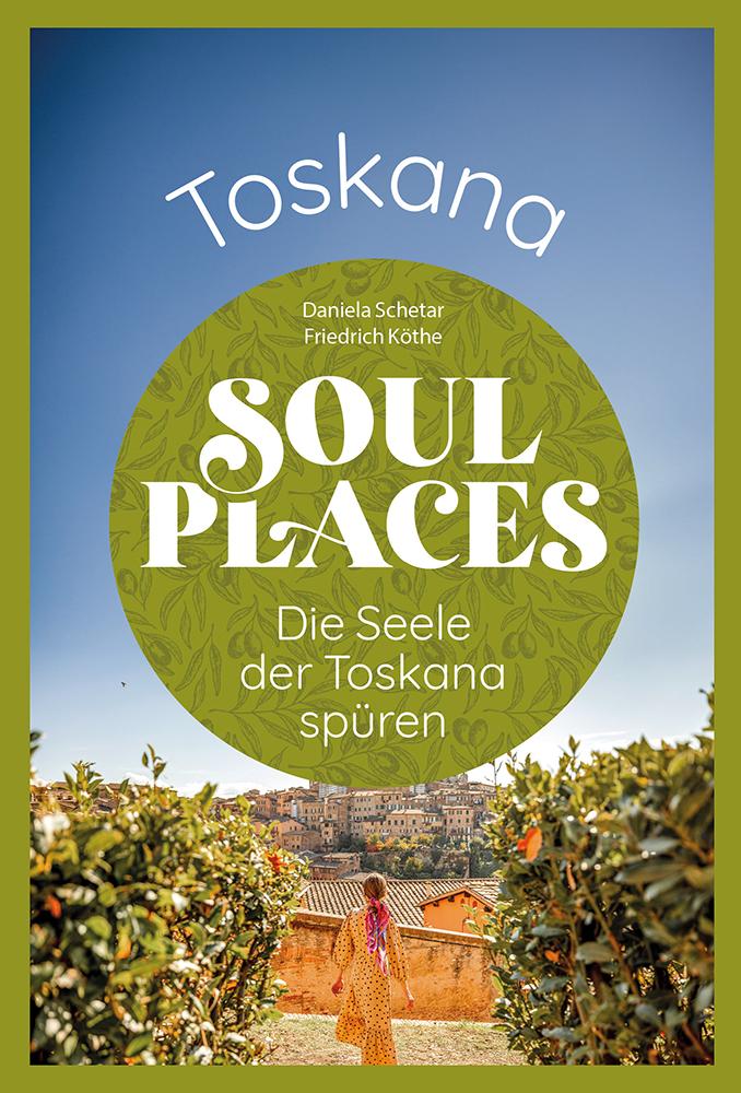 Vorderes Coverbild Soul Places Toskana - Die Seele der Toskana spüren