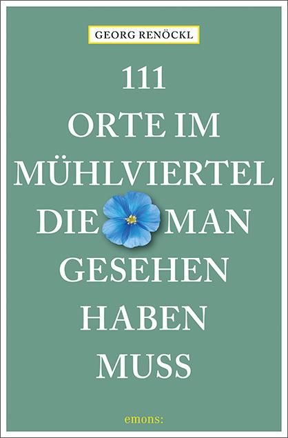 Vorderes Coverbild 111 Orte im Mühlviertel, die man gesehen haben muss