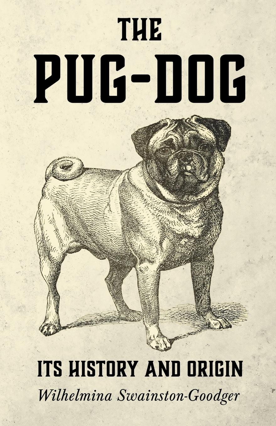 Vorderes Coverbild The Pug-Dog - Its History and Origin