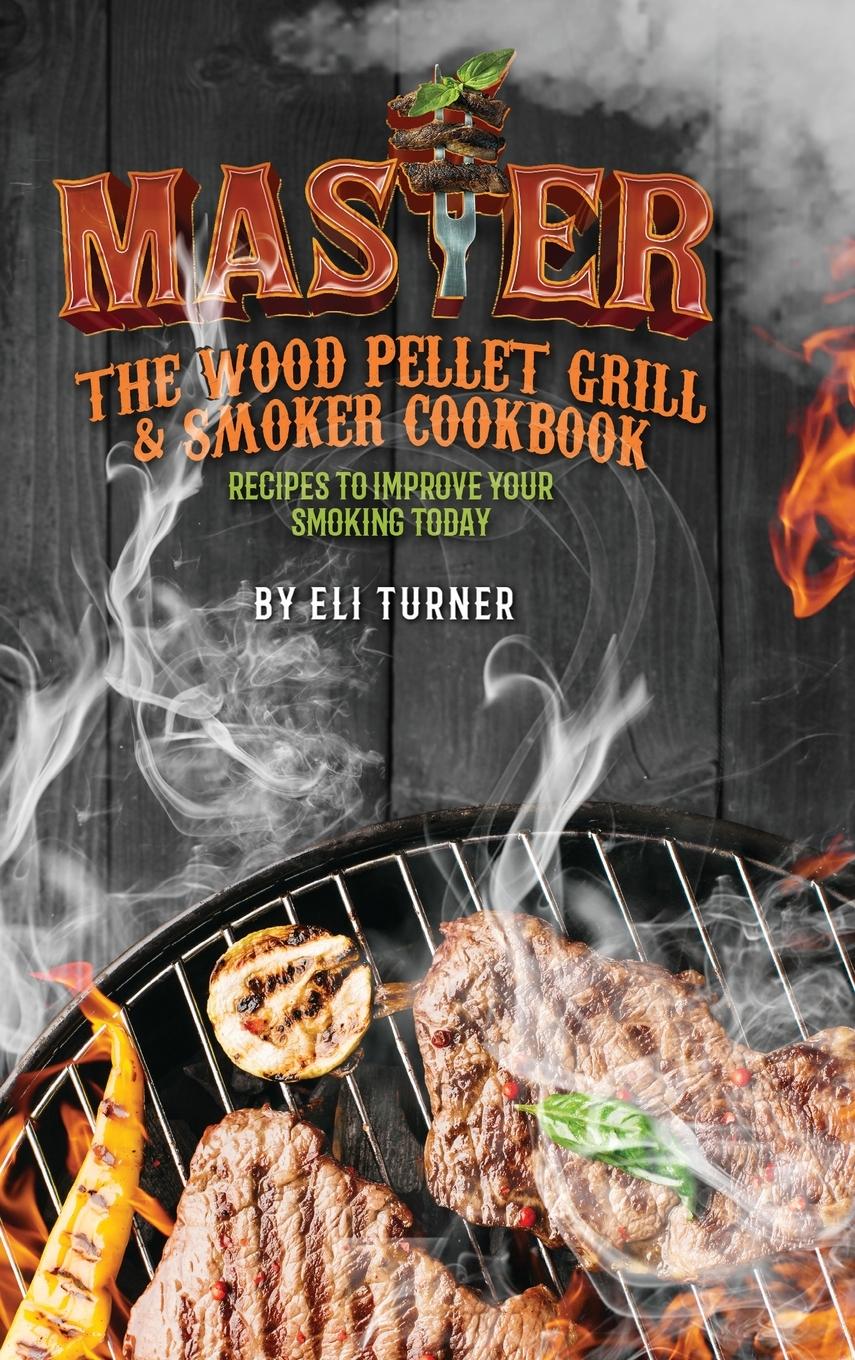 Vorderes Coverbild Master the Wood Pellet Grill & Smoker Cookbook