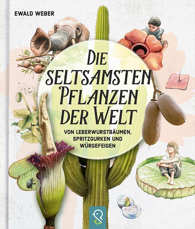 Vorderes Coverbild Die seltsamsten Pflanzen der Welt