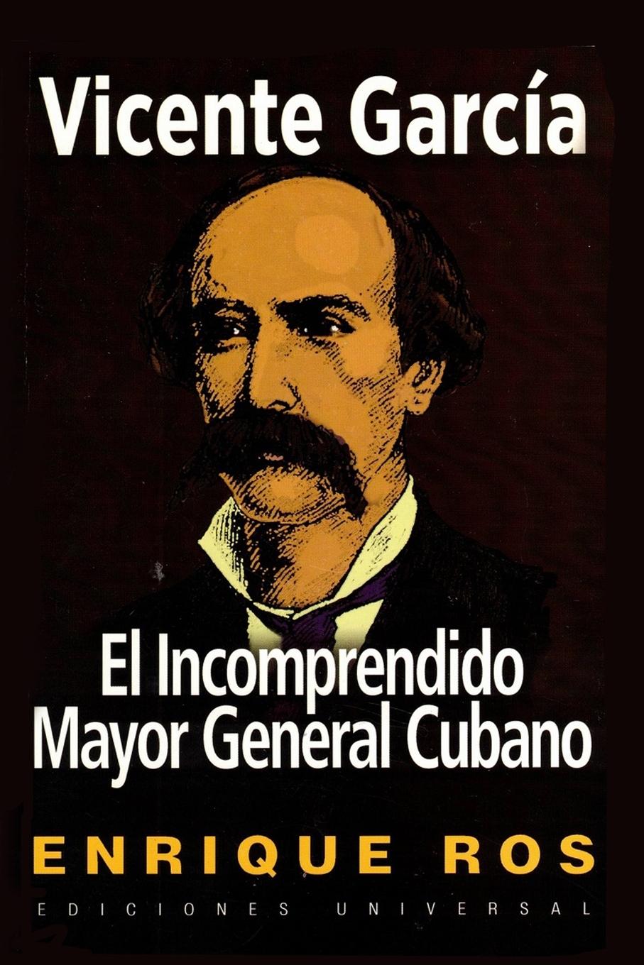 Vorderes Coverbild VICENTE GARCÍA, EL INCOMPRENDIDO MAYOR GENERAL CUBANO