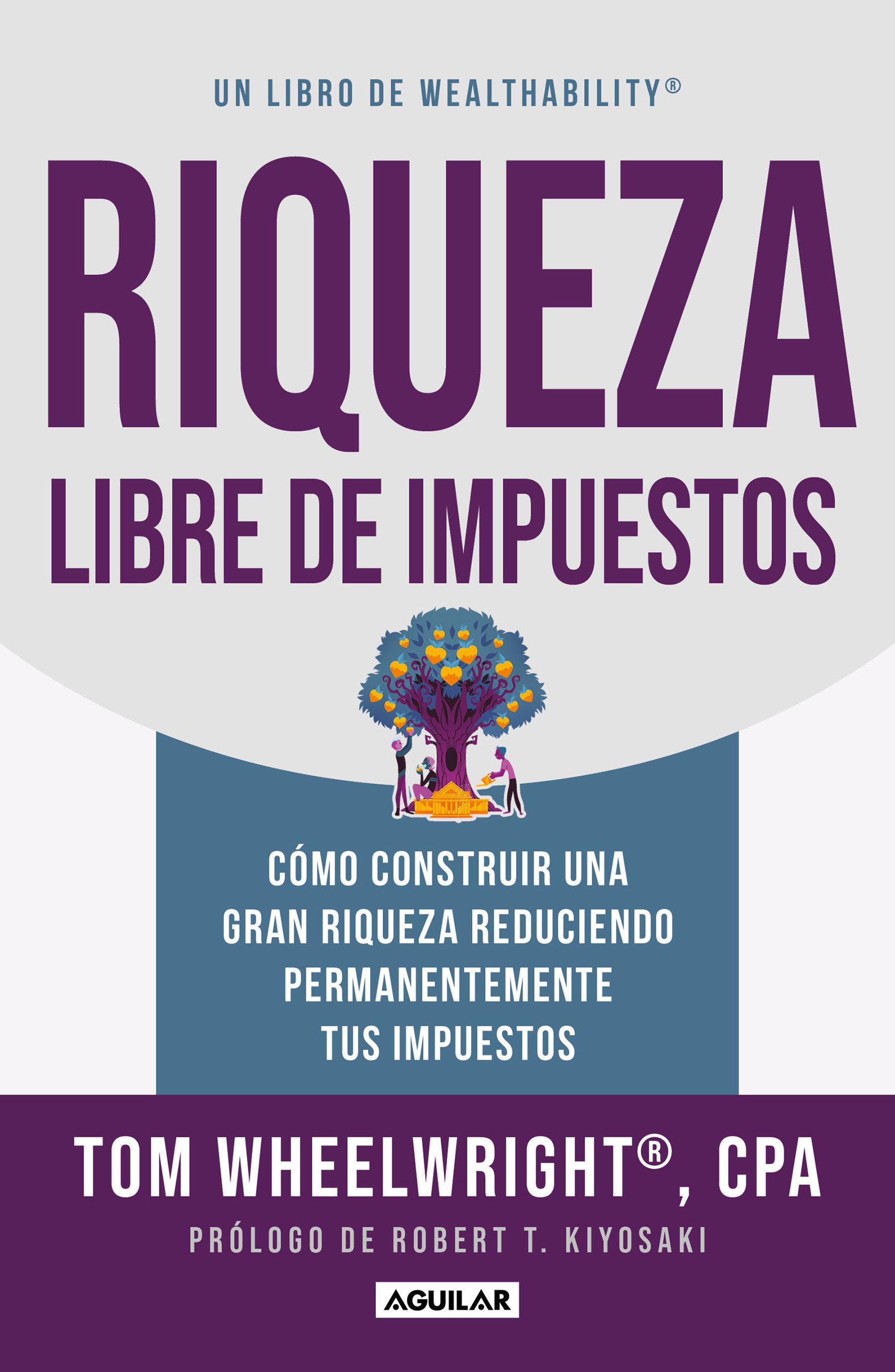 Vorderes Coverbild Riqueza Libre de Impuestos: Cómo Construir Una Gran Riqueza Reduciendo Permanentemente Tus Impuestos/ Tax-Free Wealth: How to Build Massive Wealth