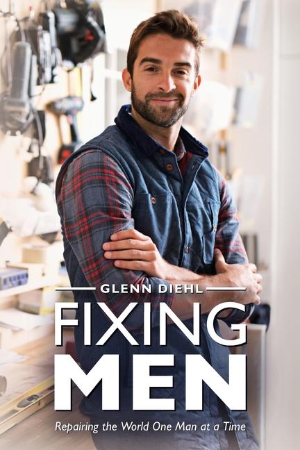 Vorderes Coverbild Fixing Men, Repairing the World One Man at a Time