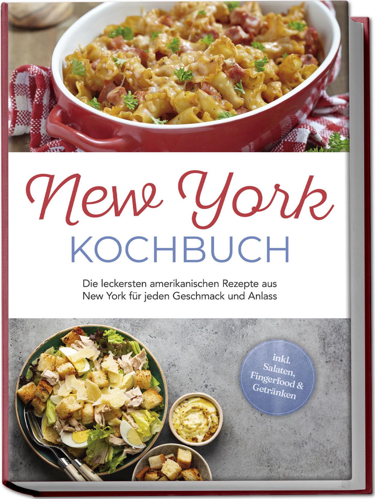 Vorderes Coverbild New York Kochbuch: Die leckersten amerikanischen Rezepte aus New York für jeden Geschmack und Anlass - inkl. Salaten, Fingerfood & Getränken