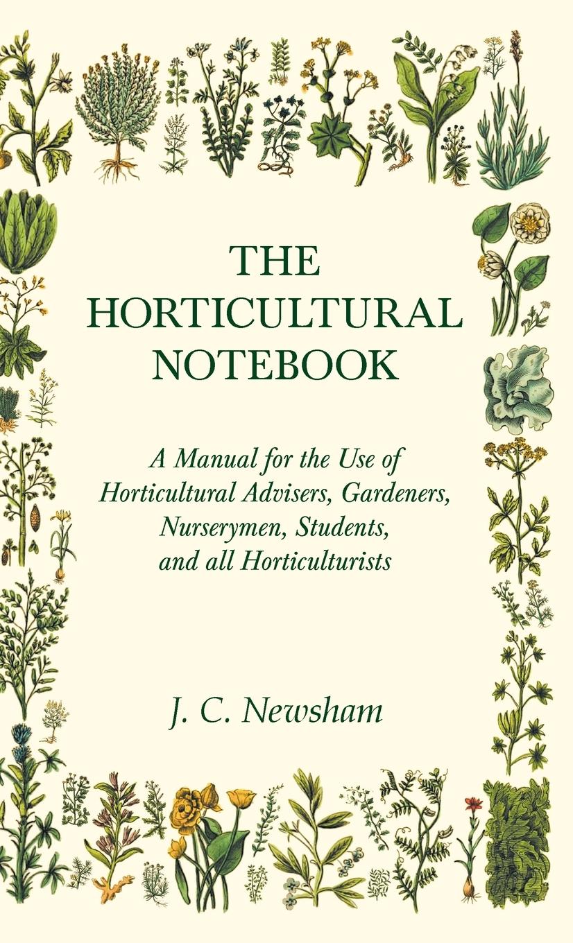 Vorderes Coverbild The Horticultural Notebook - A Manual for the Use of Horticultural Advisers, Gardeners, Nurserymen, Students, and all Horticulturists