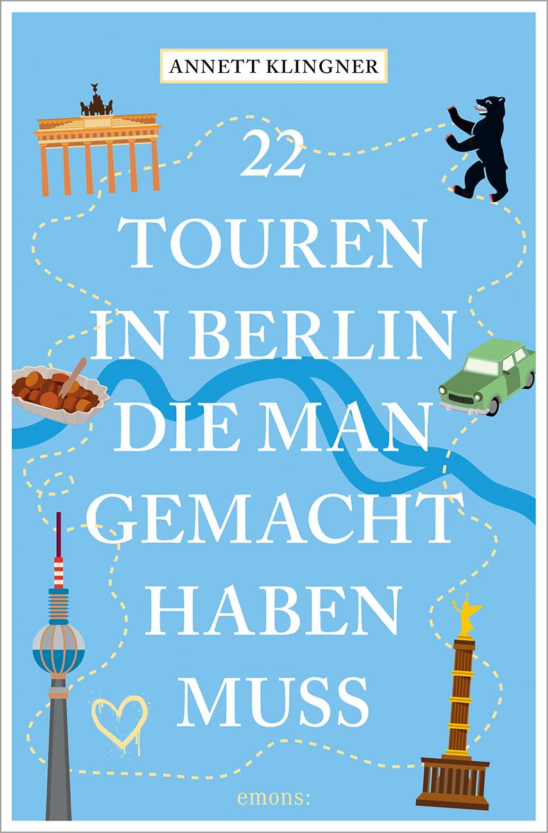 Vorderes Coverbild 22 Touren in Berlin, die man gemacht haben muss