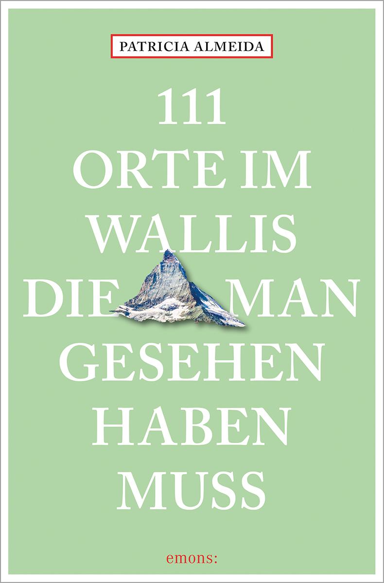 Vorderes Coverbild 111 Orte im Wallis, die man gesehen haben muss