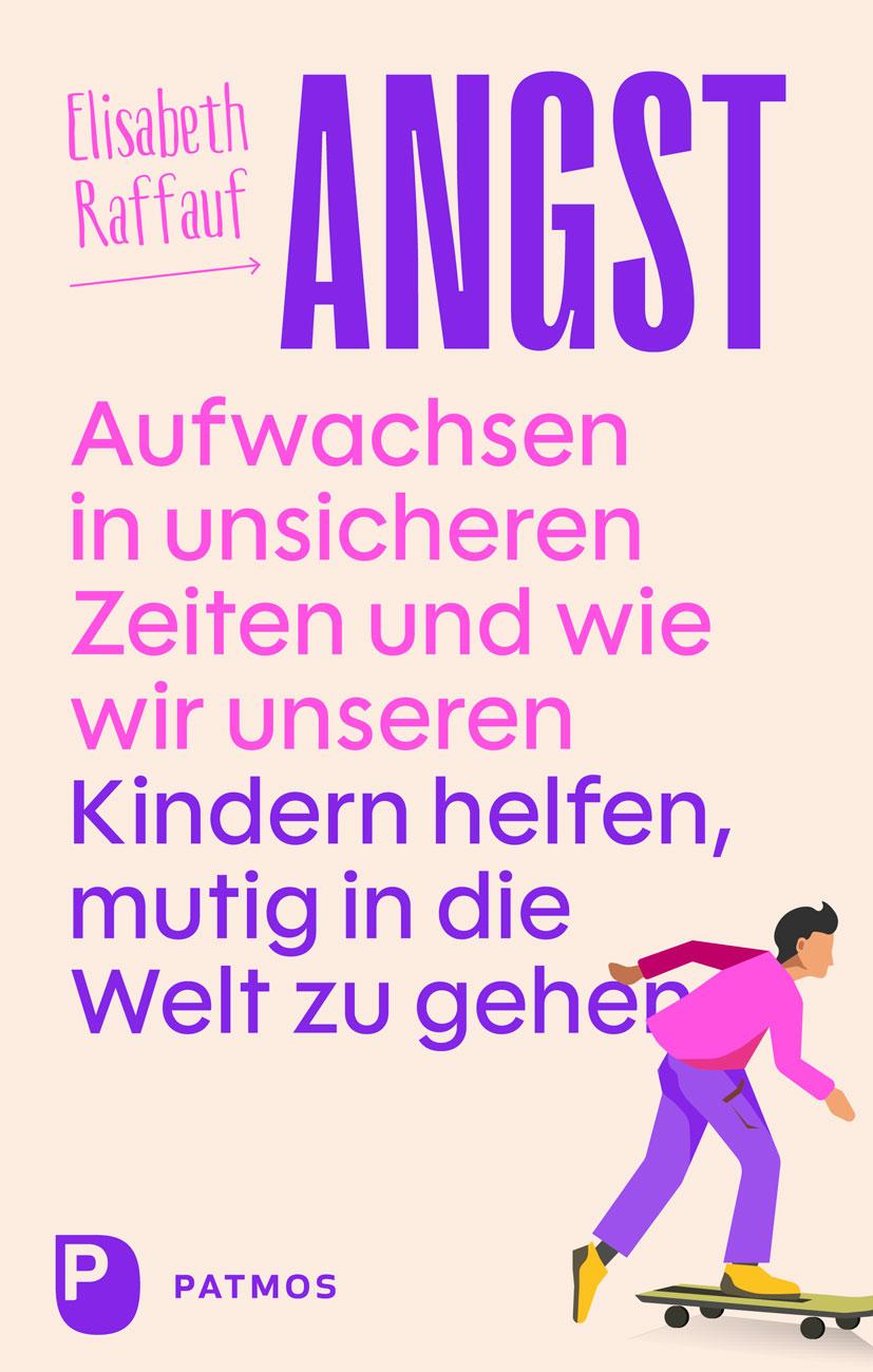 Vorderes Coverbild Angst - Aufwachsen in unsicheren Zeiten und wie wir unseren Kindern helfen, mutig in die Welt zu gehen