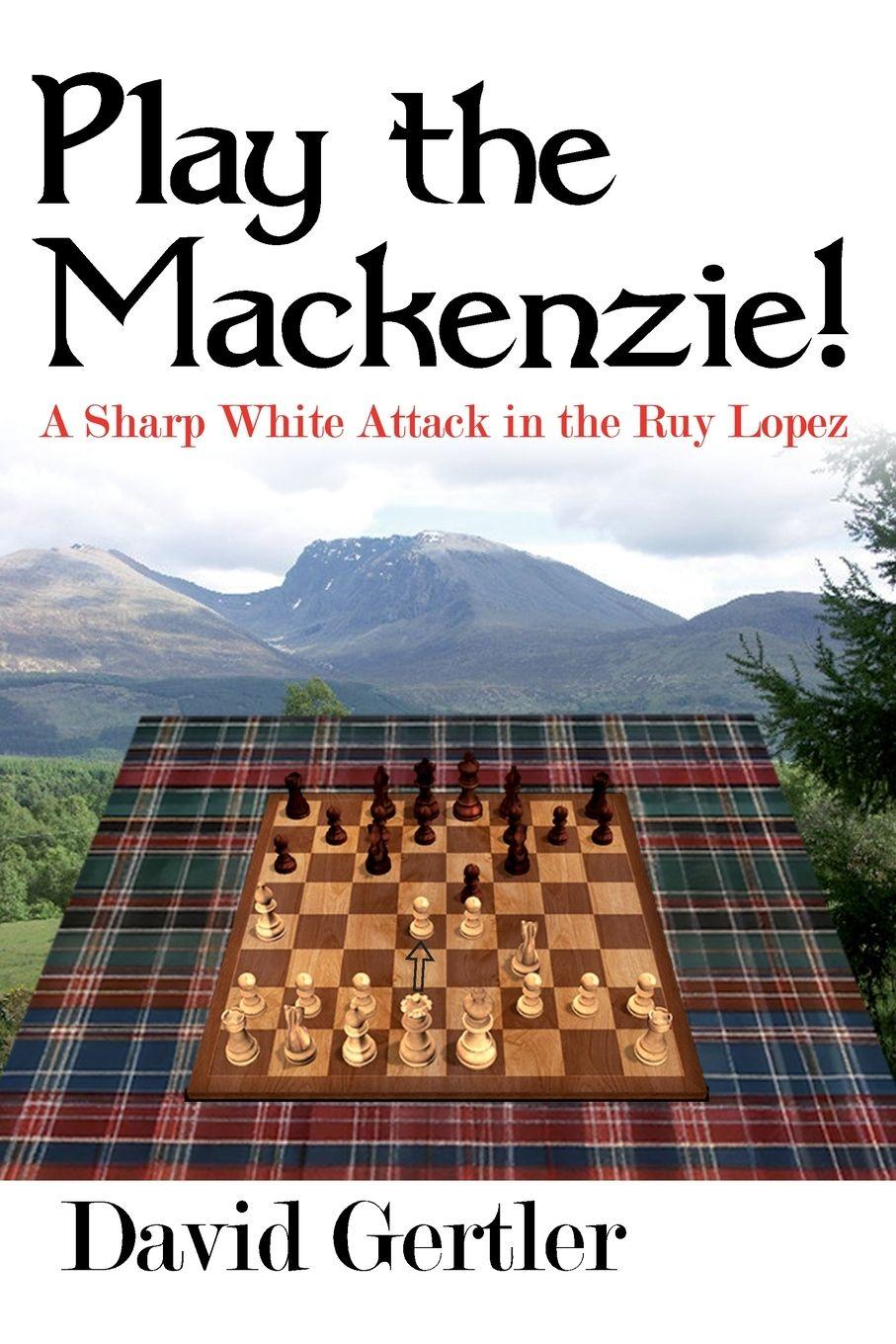 Vorderes Coverbild Play the Mackenzie! - A Sharp White Attack in the Ruy Lopez