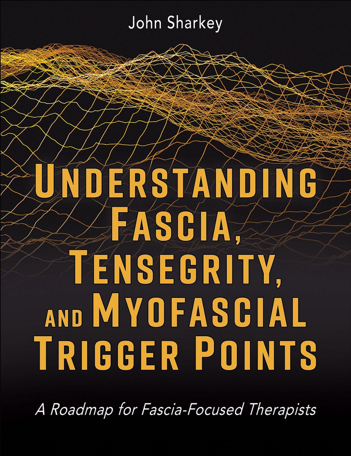 Vorderes Coverbild Understanding Fascia, Tensegrity, and Myofascial Trigger Points