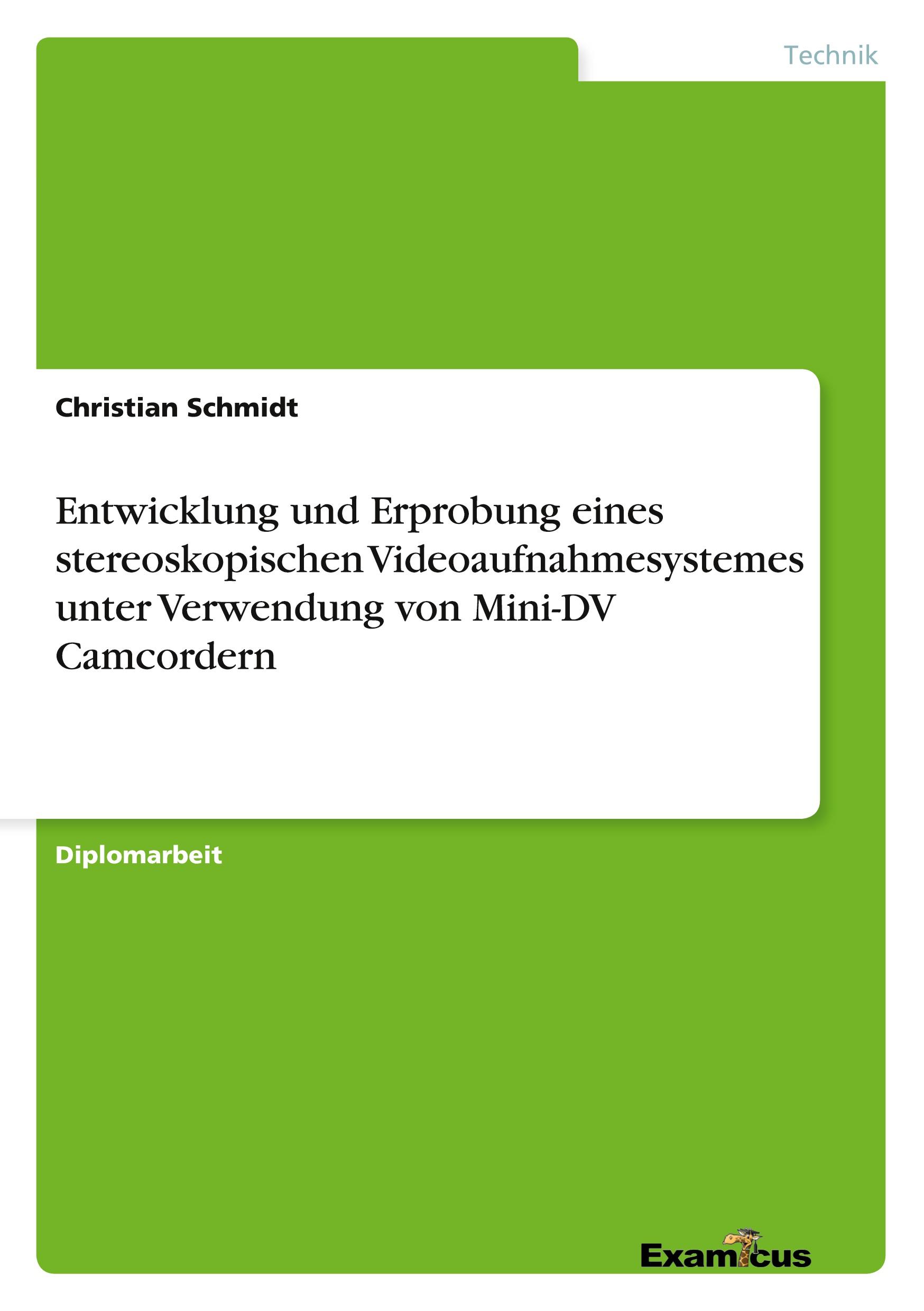 Vorderes Coverbild Entwicklung und Erprobung eines stereoskopischen Videoaufnahmesystemes unter Verwendung von Mini-DV Camcordern