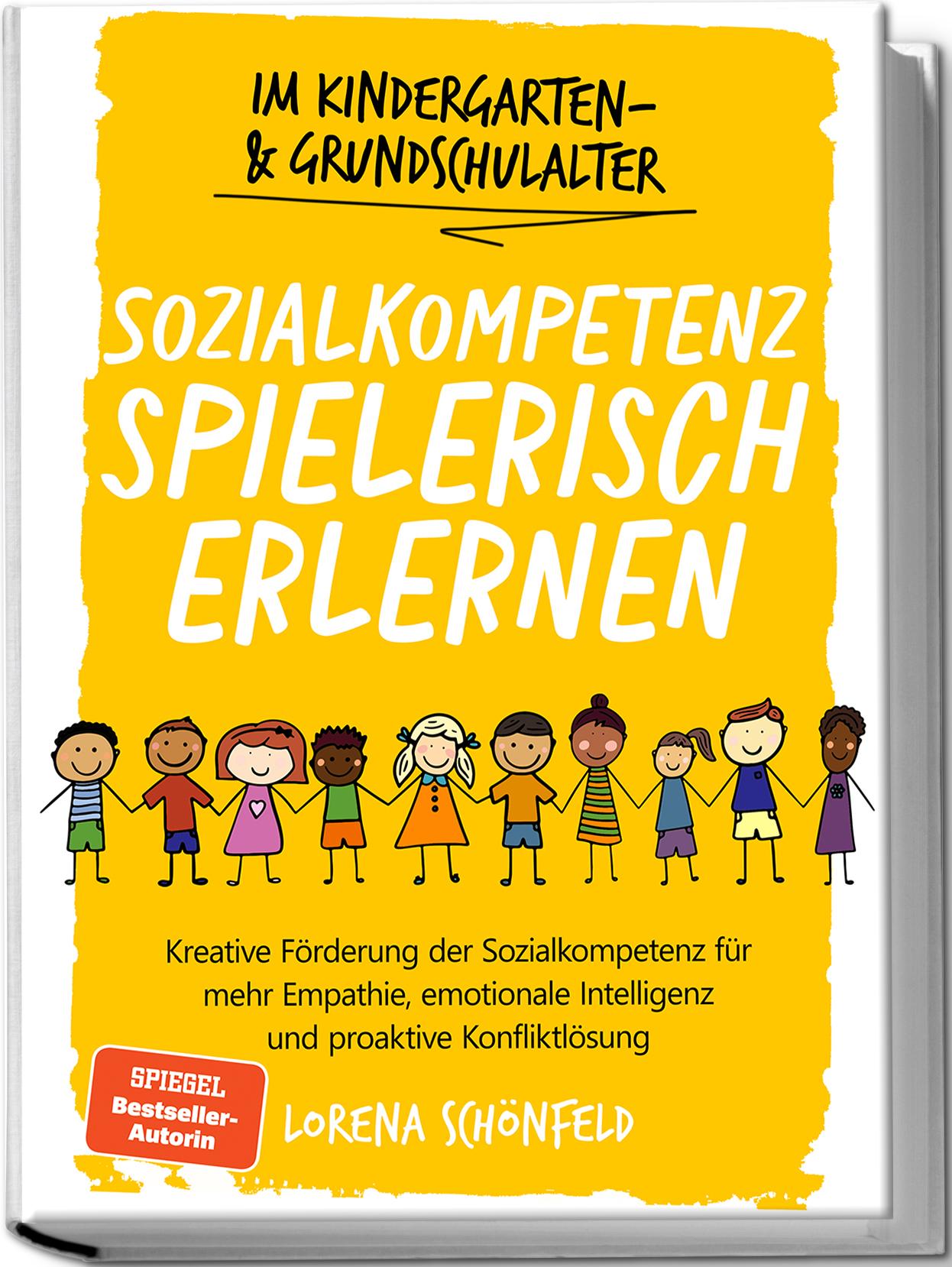 Vorderes Coverbild Sozialkompetenz spielerisch erlernen: Kreative Förderung der Sozialkompetenz für mehr Empathie, emotionale Intelligenz und proaktive Konfliktlösung - im Kindergarten- & Grundschulalter
