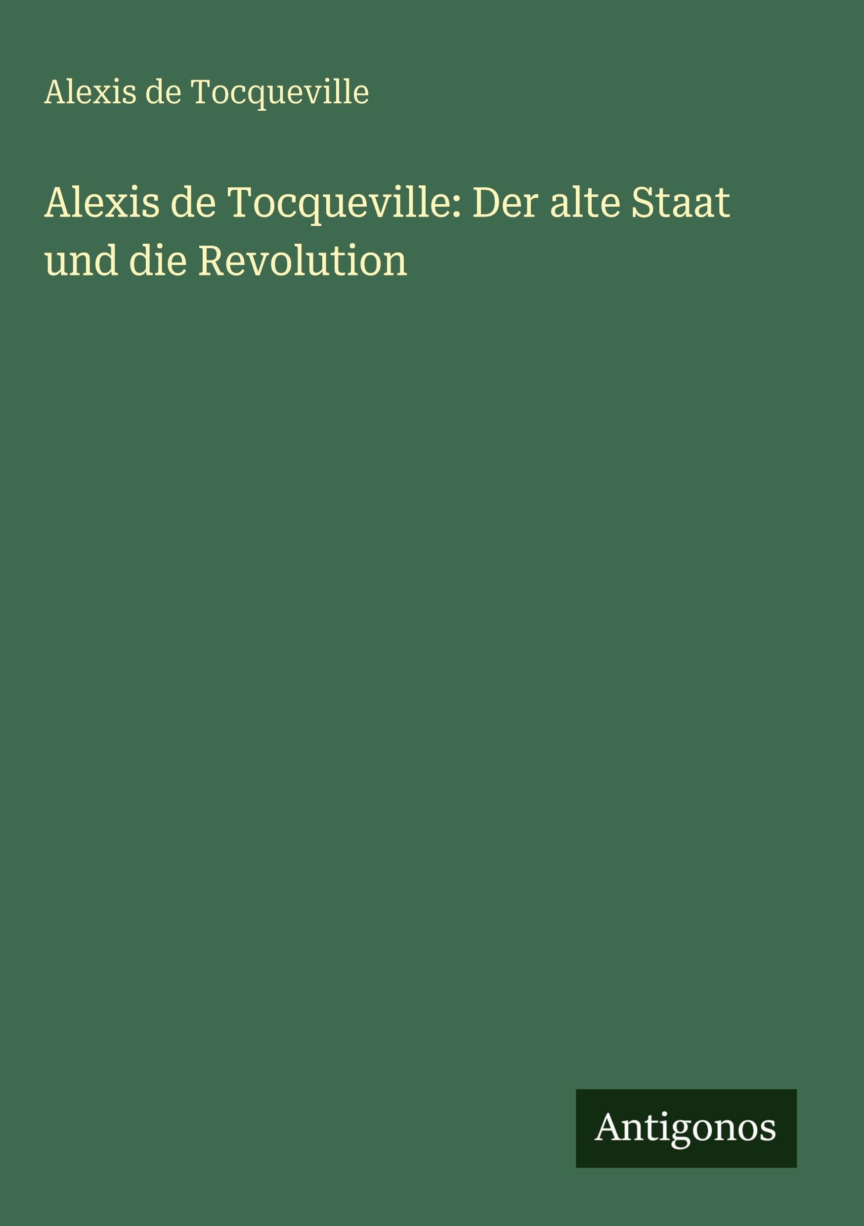 Vorderes Coverbild Alexis de Tocqueville: Der alte Staat und die Revolution