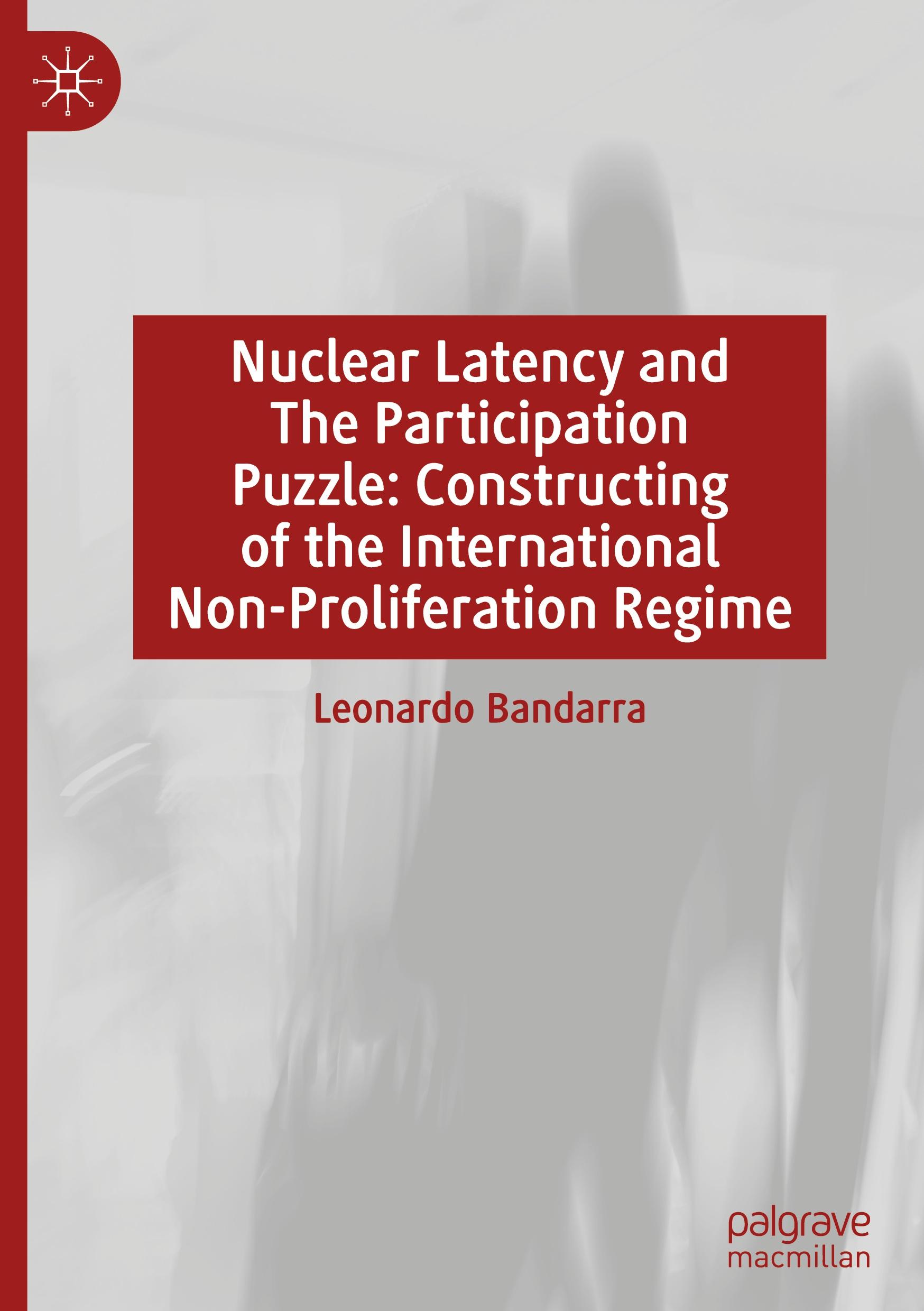 Vorderes Coverbild Nuclear Latency and The Participation Puzzle: Constructing of the International Non-Proliferation Regime