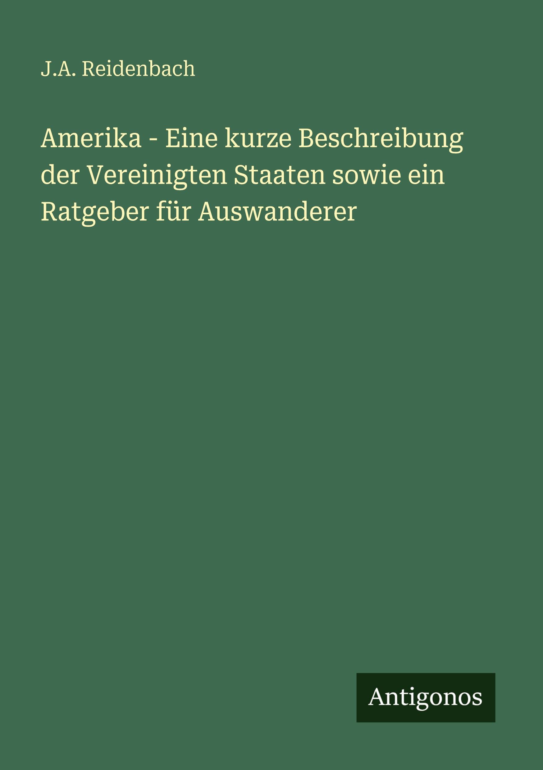 Vorderes Coverbild Amerika - Eine kurze Beschreibung der Vereinigten Staaten sowie ein Ratgeber für Auswanderer