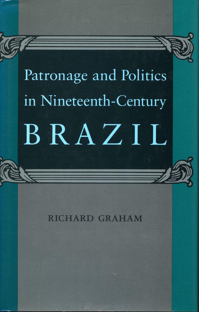 Vorderes Coverbild Patronage and Politics in Nineteenth-Century Brazil