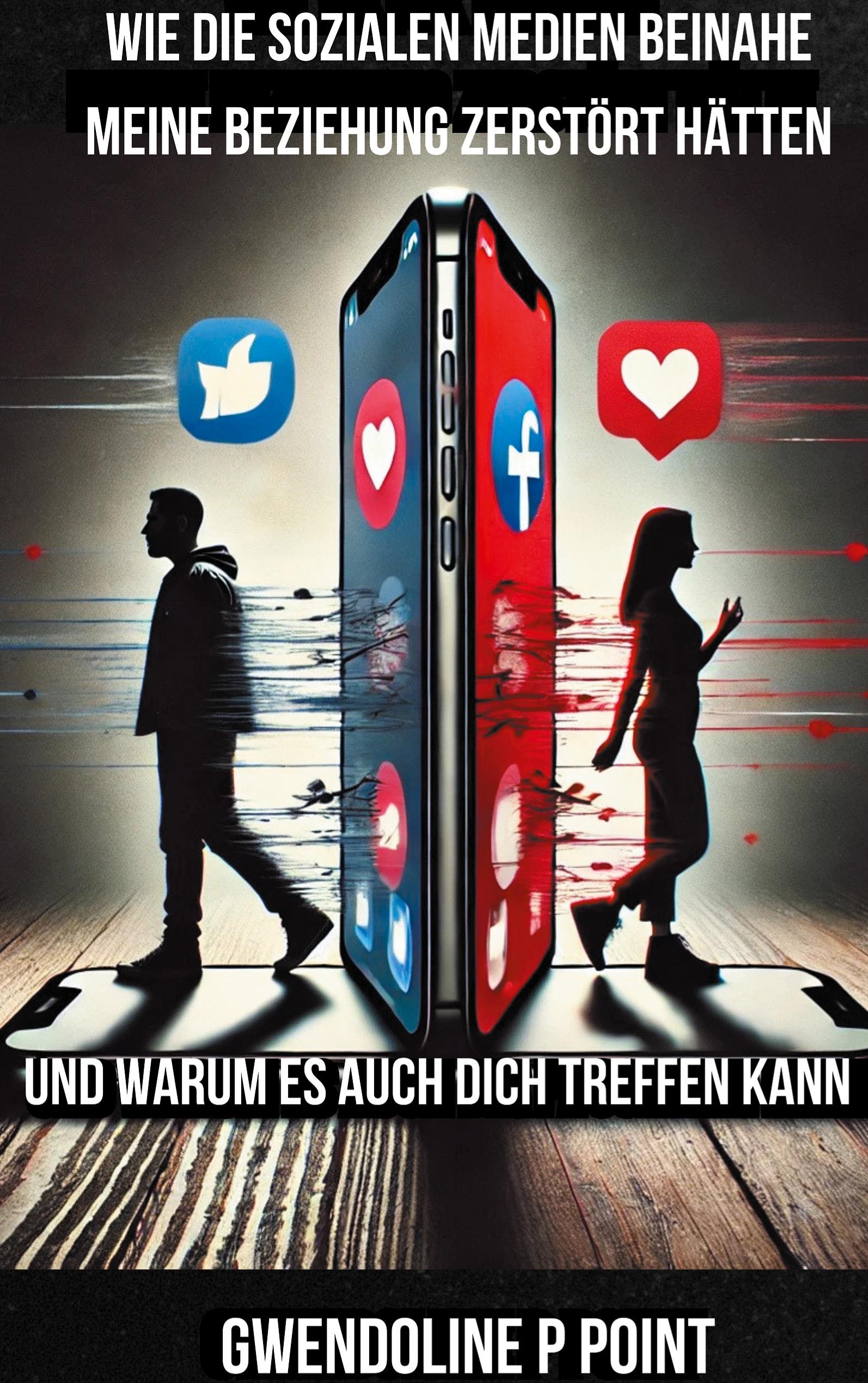 Vorderes Coverbild Wie die sozialen Medien beinahe meine Beziehung zerstört hätten, und warum es auch dich treffen kann.