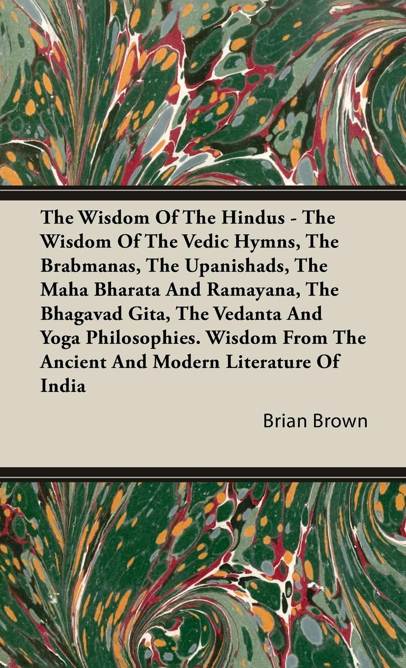 Vorderes Coverbild The Wisdom of the Hindus - The Wisdom of the Vedic Hymns, the Brabmanas, the Upanishads, the Maha Bharata And Ramayana, the Bhagavad Gita, the Vedanta and Yoga Philosophies.
