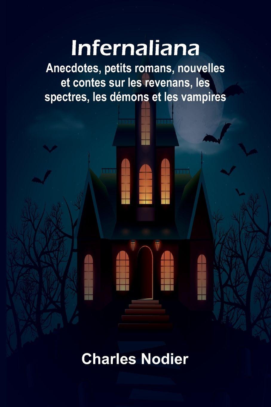 Vorderes Coverbild Infernaliana; Anecdotes, petits romans, nouvelles et contes sur les revenans, les spectres, les démons et les vampires