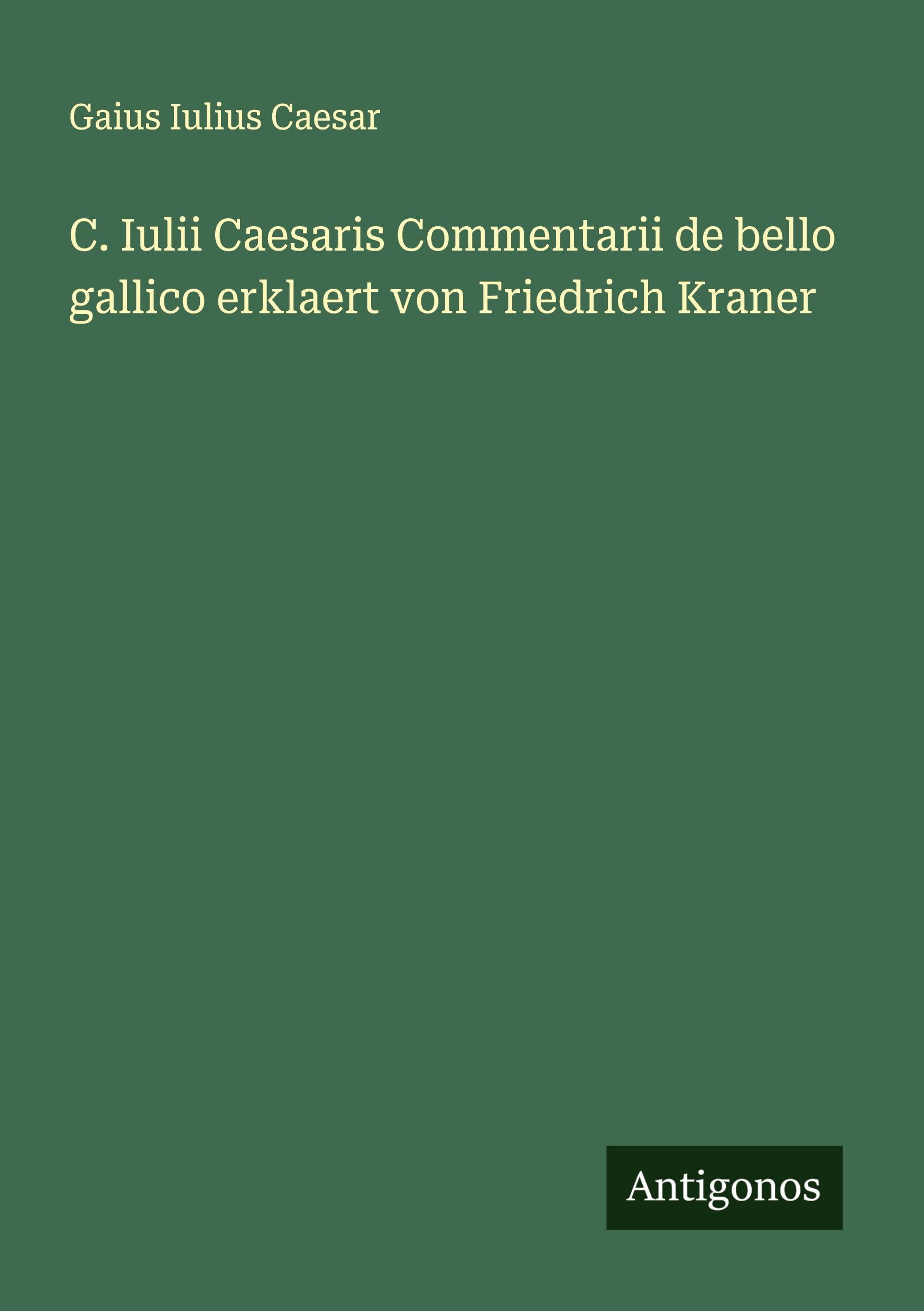 Vorderes Coverbild C. Iulii Caesaris Commentarii de bello gallico erklaert von Friedrich Kraner