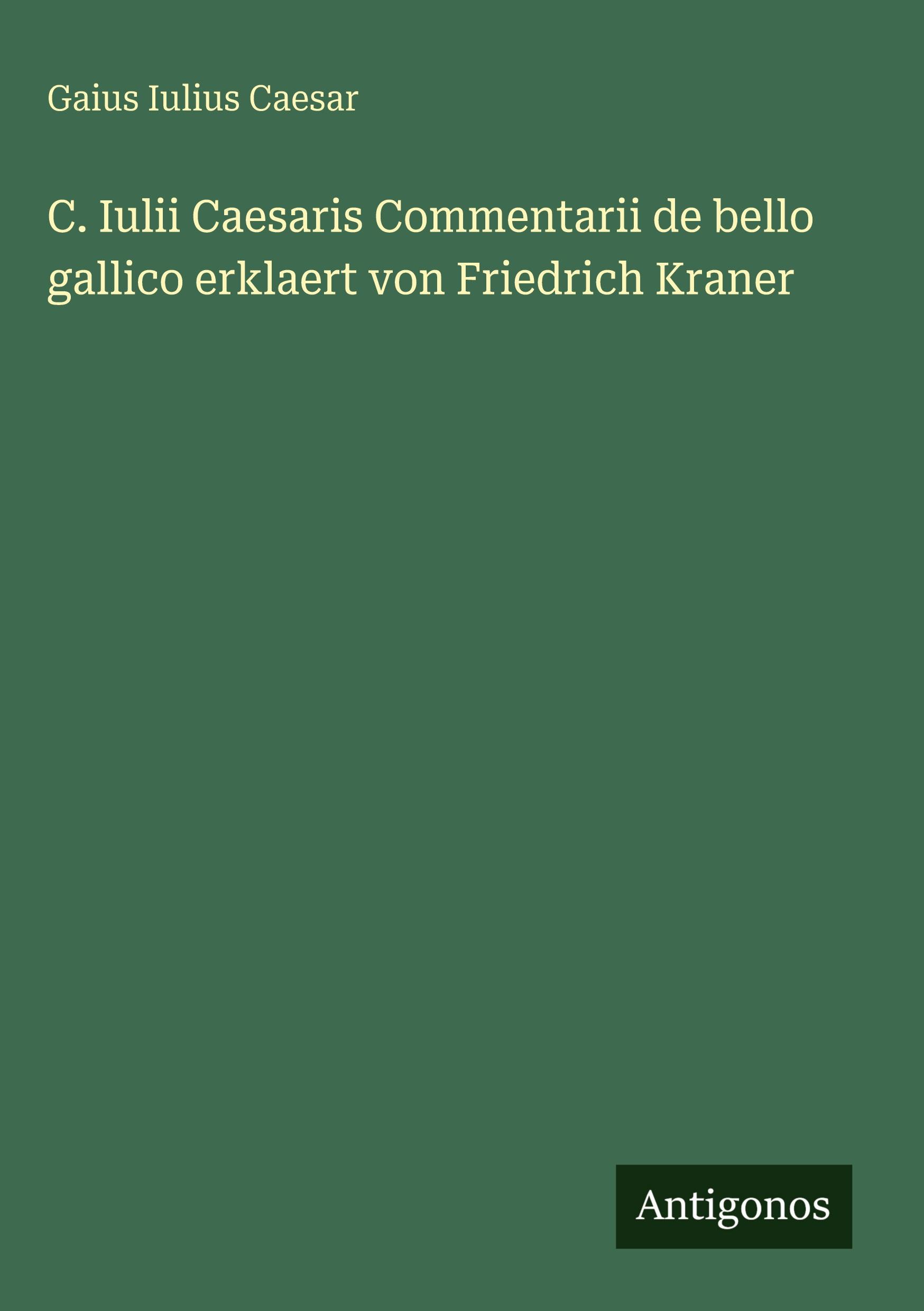Vorderes Coverbild C. Iulii Caesaris Commentarii de bello gallico erklaert von Friedrich Kraner