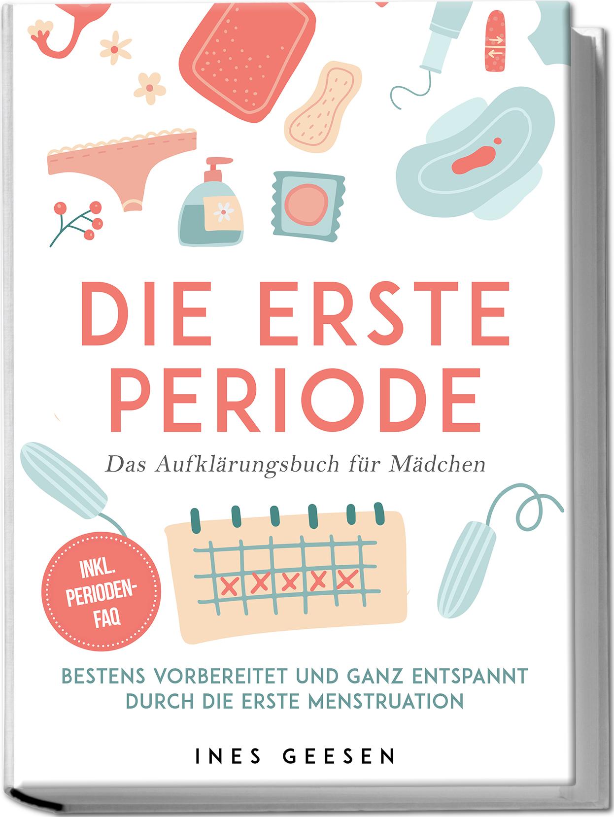 Vorderes Coverbild Die erste Periode - Das Aufklärungsbuch für Mädchen: Bestens vorbereitet und ganz entspannt durch die erste Menstruation - inkl. Perioden-FAQ