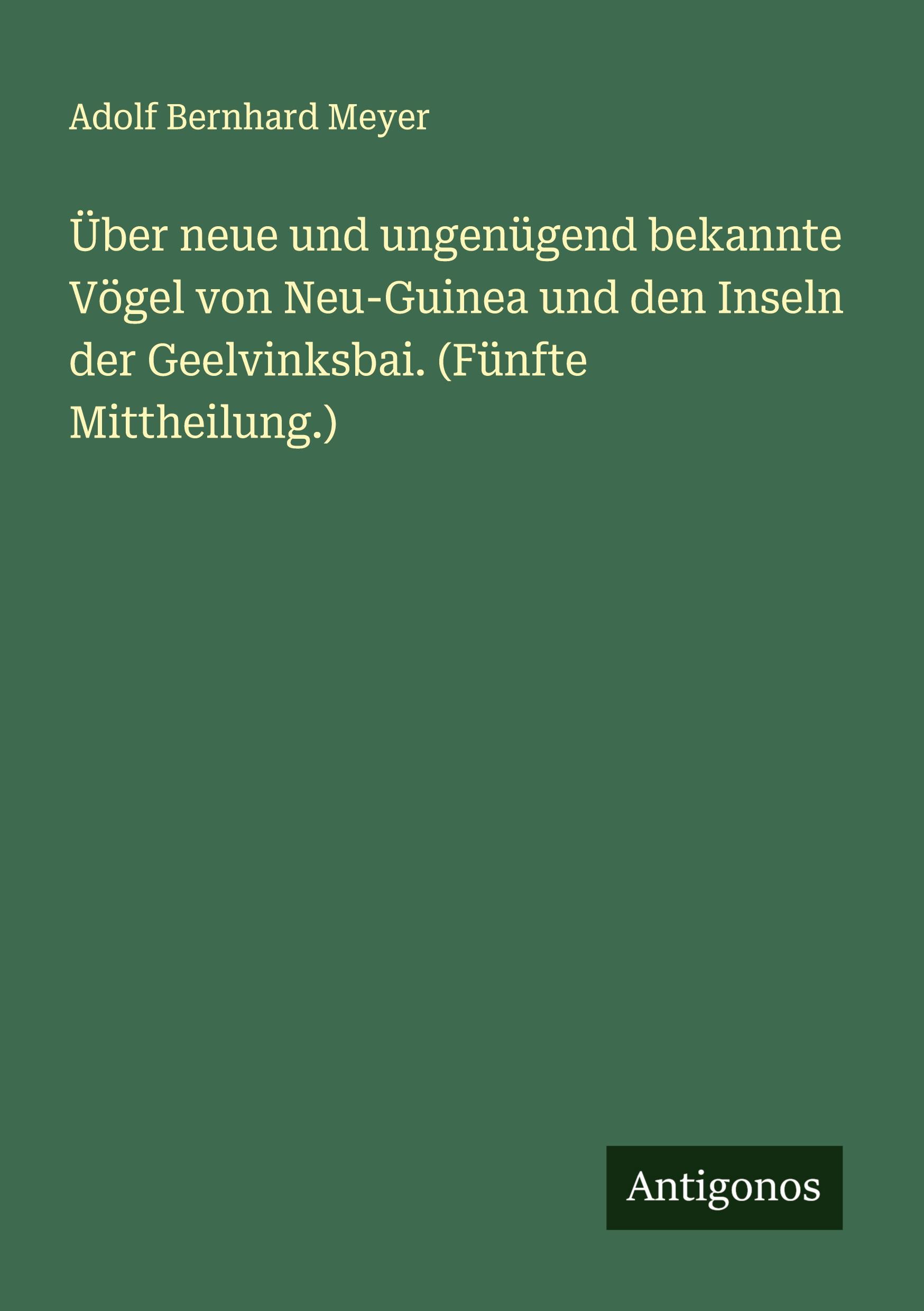 Vorderes Coverbild Über neue und ungenügend bekannte Vögel von Neu-Guinea und den Inseln der Geelvinksbai. (Fünfte Mittheilung.)