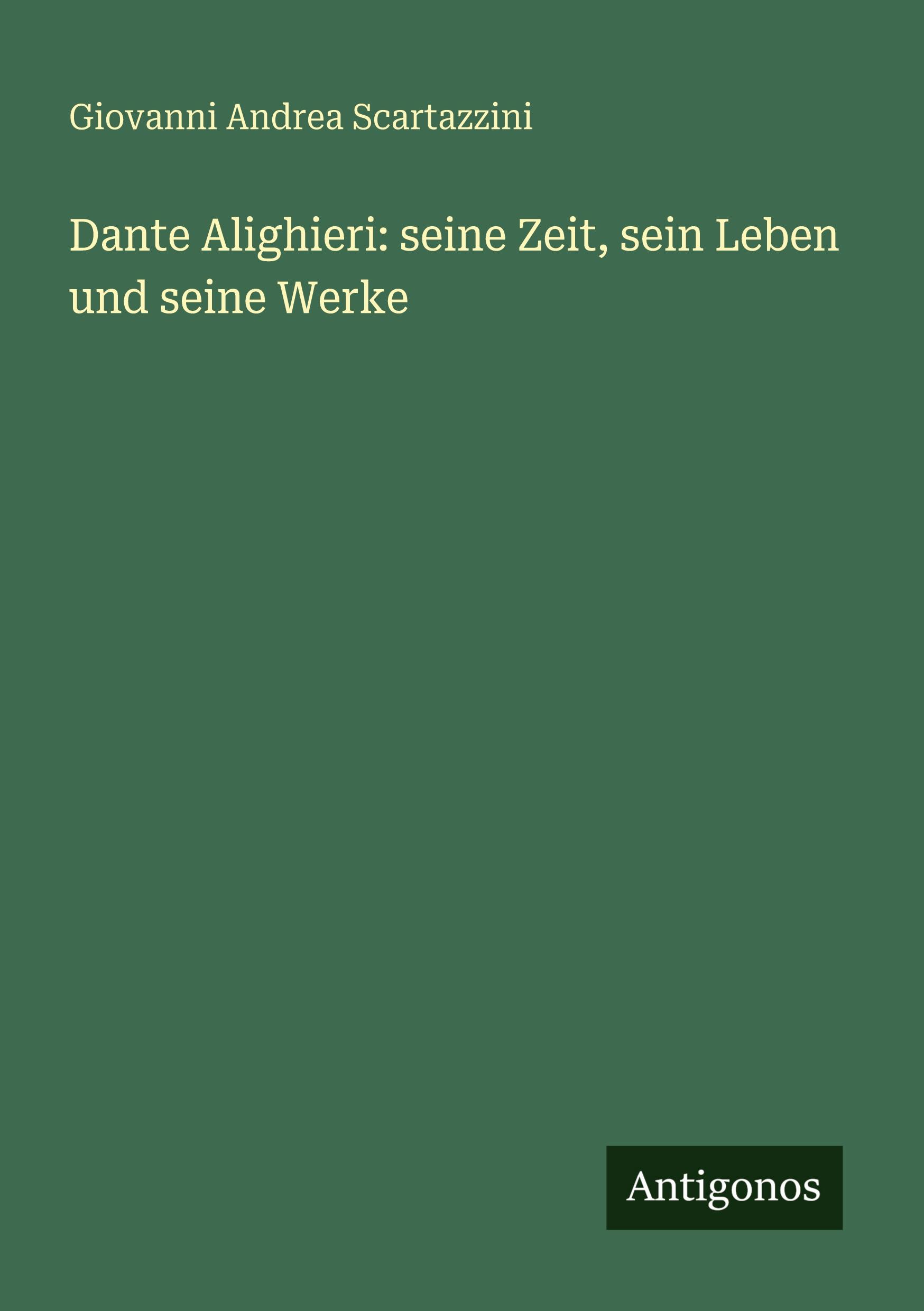 Vorderes Coverbild Dante Alighieri: seine Zeit, sein Leben und seine Werke