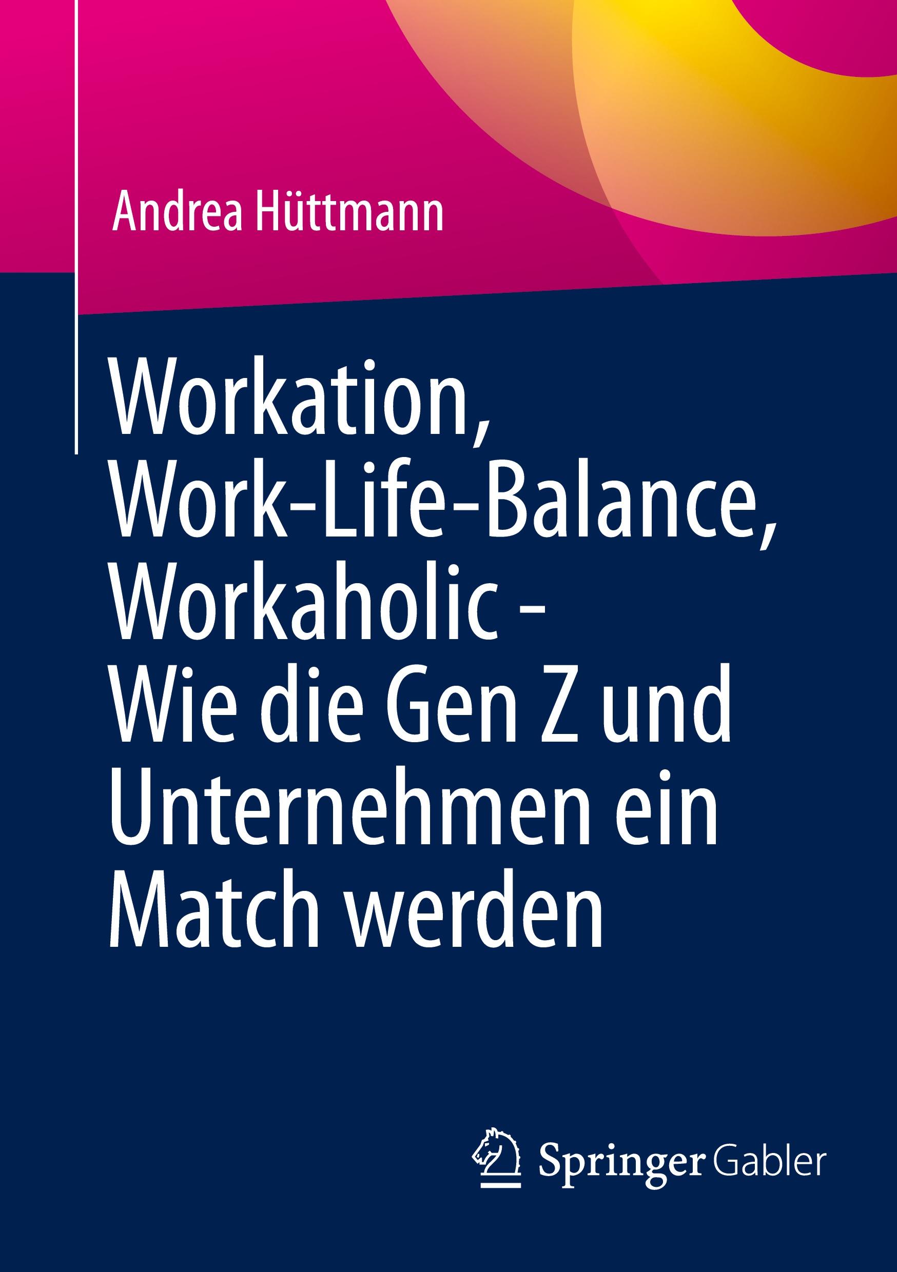 Vorderes Coverbild Workation, Work-Life-Balance, Workaholic - Wie die Gen Z und Unternehmen ein Match werden