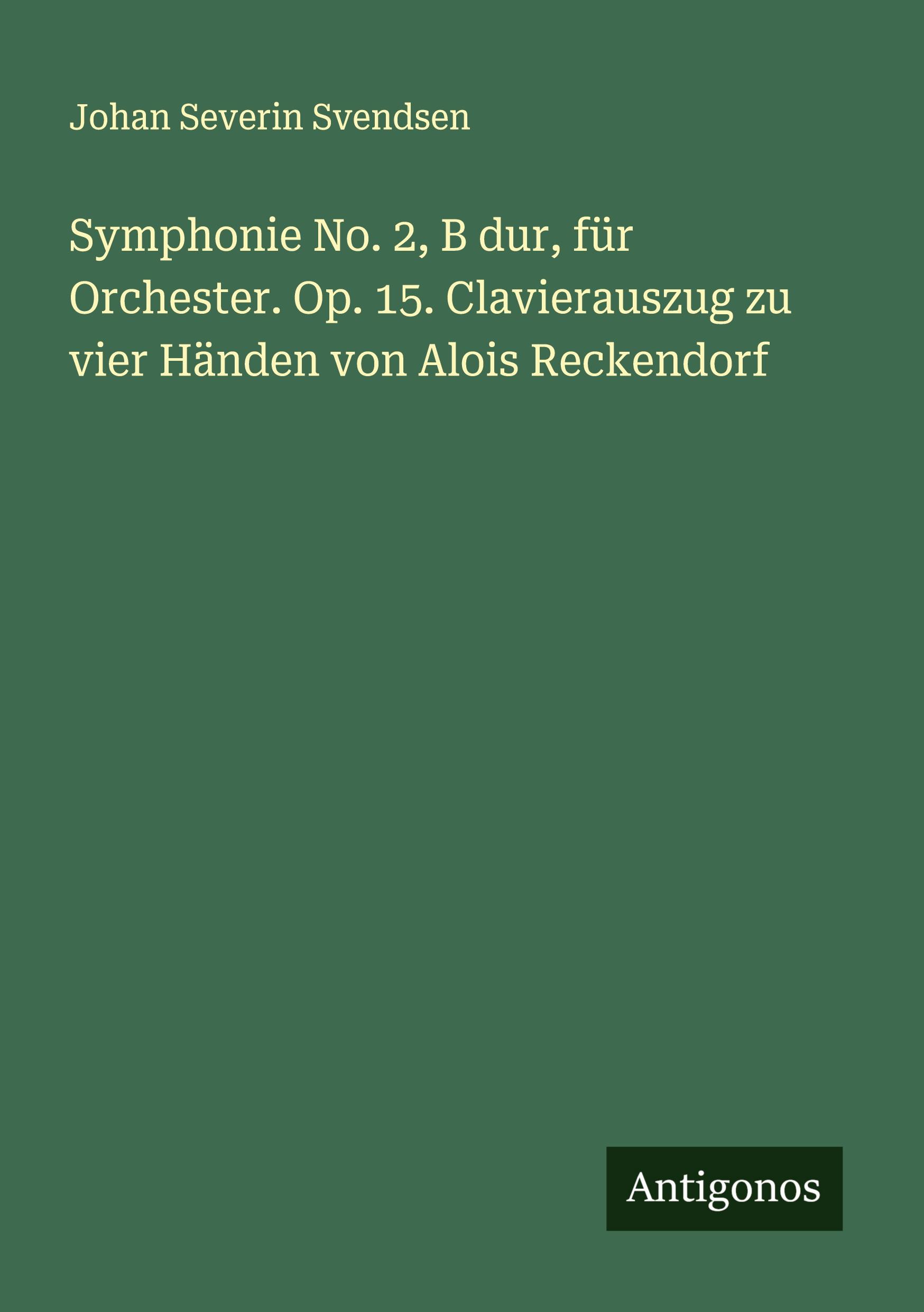 Vorderes Coverbild Symphonie No. 2, B dur, für Orchester. Op. 15. Clavierauszug zu vier Händen von Alois Reckendorf